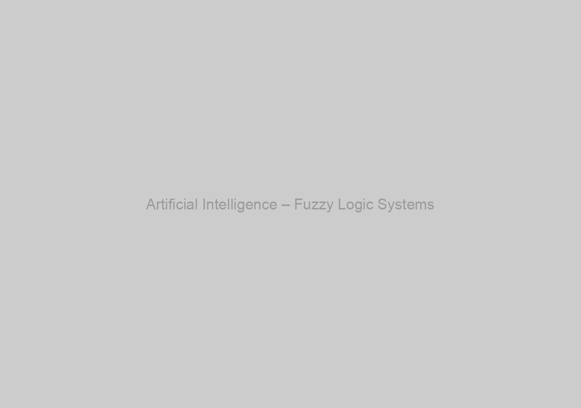 Artificial Intelligence – Fuzzy Logic Systems
